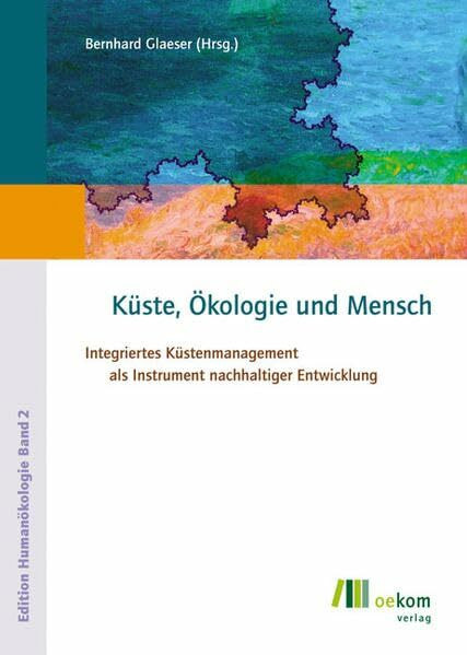 Küste, Ökologie und Mensch: Integriertes Küstenmanagement als Instrument nachhaltiger Entwicklung (Edition Humanökologie)