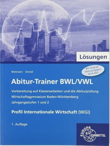 Abitur-Trainer BWL/VWL - Profil Internationale Wirtschaft (WGI): Wirtschaftsgymnasium Baden-Württemberg Jahrgangsstufen 1 und 2