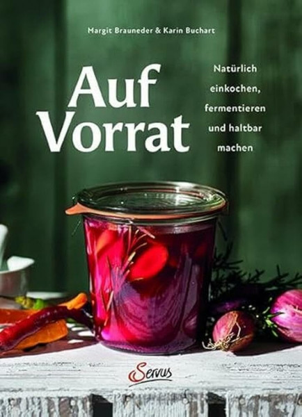 Auf Vorrat: Natürlich einkochen, fermentieren und haltbar machen
