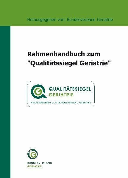 Rahmenhandbuch zum "Qualitätssiegel Geriatrie": Hrsg. v. Bundesverband Geriatrie