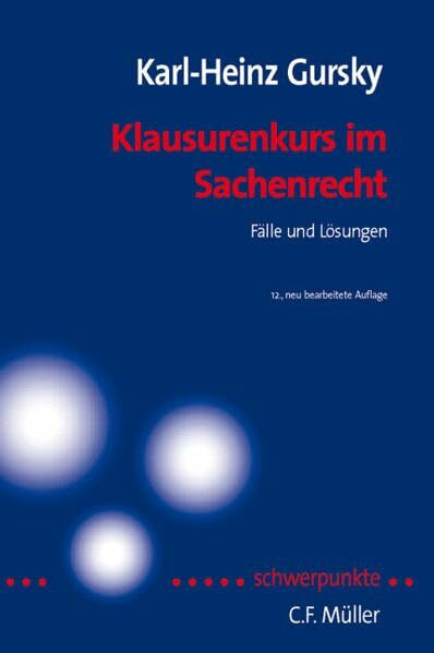 Klausurenkurs im Sachenrecht: Fälle und Lösungen nach höchstrichterlichen Entscheidungen (Schwerpunkte Klausurenkurs)