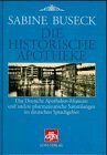 Die historische Apotheke: Das Deutsche Apotheken-Museum und andere pharmazeutische Sammlungen im deutschen Sprachgebiet