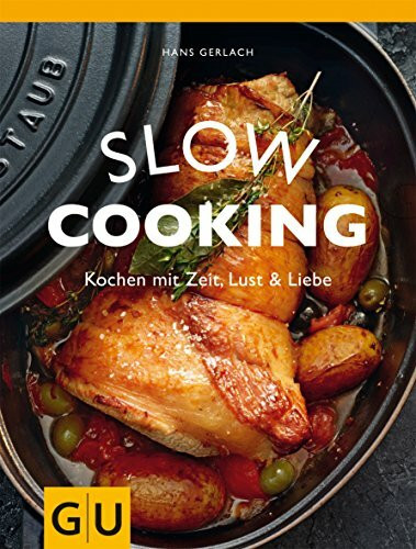 Slow Cooking: Kochen mit Zeit, Lust & Liebe (GU Themenkochbuch)