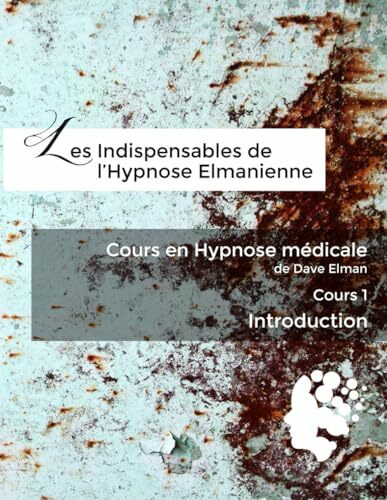 Cours en Hypnose Médicale de Dave Elman - Cours 1 Introduction: Les Indispensables de l'Hypnose Elmanienne