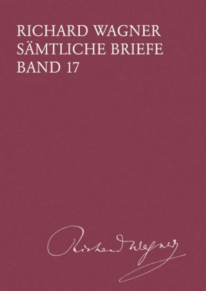 Sämtliche Briefe Band 17: Briefe des Jahres 1865 (BV 417 ): Gesamtausgabe in 35 Bänden und Supplementen / Briefe des Jahres 1865 (Richard Wagner ... Gesamtausgabe in 35 Bänden und Supplementen)