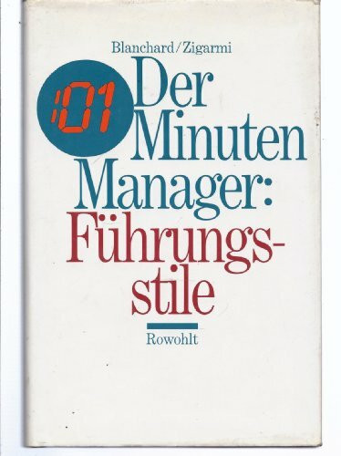 Der Minuten- Manager. Führungsstile: Wirkungsvolleres Management durch situationsbezogene Menschenführung