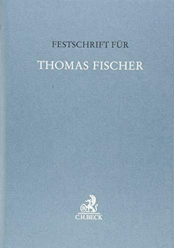 Festschrift für Thomas Fischer (Festschriften, Festgaben, Gedächtnisschriften)