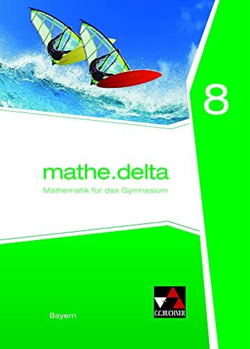 mathe.delta – Bayern / mathe.delta Bayern 8: Mathematik für das Gymnasium (mathe.delta – Bayern: Mathematik für das Gymnasium)