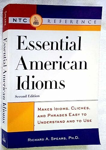 Essential American Idioms: Makes Idioms, Cliches, and Phrases Easy to Understand and to Use (Ntc Reference)