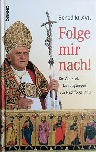 Folge mir nach!: Die Apostel - Ermutigungen zur Nachfolge Jesu