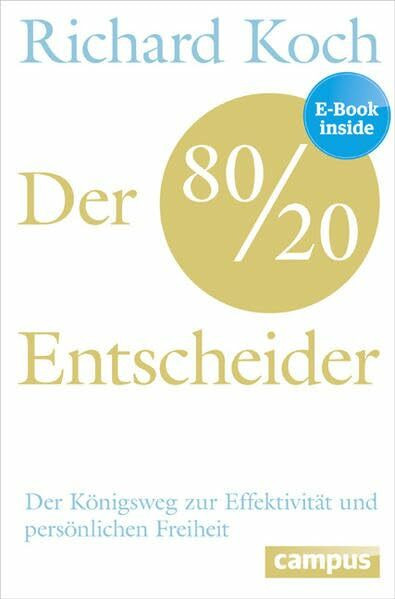 Der 80/20-Entscheider: Der Königsweg zur Effektivität und persönlichen Freiheit, plus E-Book inside (ePub, mobi oder pdf)