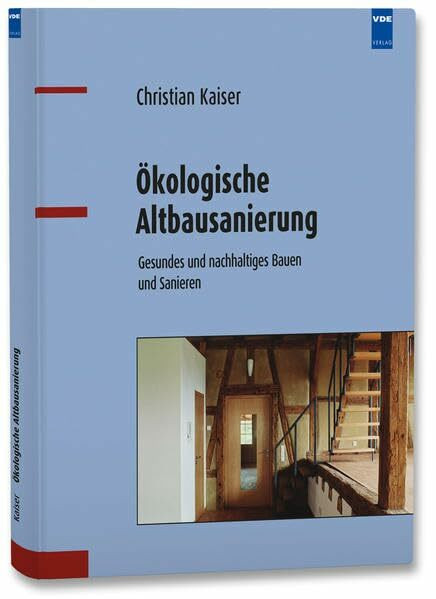 Ökologische Altbausanierung: Gesundes und nachhaltiges Bauen und Sanieren