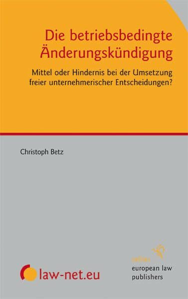 Die betriebsbedingte Änderungskündigung: Mittel oder Hindernis bei der Umsetzung freier unternehmerischer Entscheidungen?