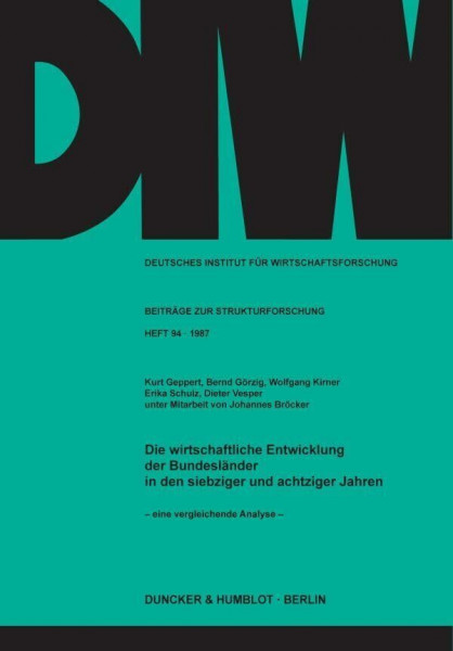 Die wirtschaftliche Entwicklung der Bundesländer in den siebziger und achtziger Jahren -: eine vergleichende Analyse. (Deutsches Institut für Wirtschaftsforschung. Beiträge zur Strukturforschung)