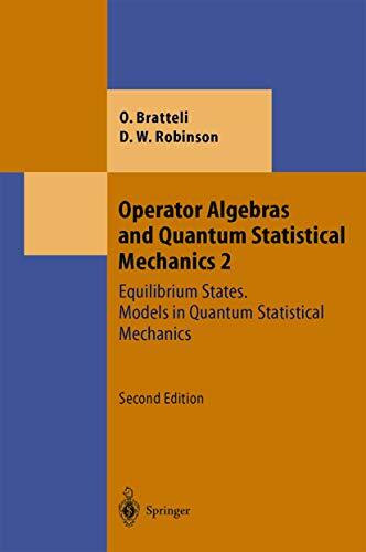 Operator Algebras and Quantum Statistical Mechanics: Equilibrium States. Models in Quantum Statistical Mechanics (Theoretical and Mathematical Physics)