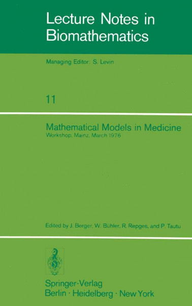 Mathematical Models in Medicine: Workshop, Mainz, March 1976 (Lecture Notes in Biomathematics, 11, Band 11)