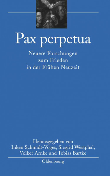 Pax perpetua: Neuere Forschungen zum Frieden in der Frühen Neuzeit (bibliothek altes Reich, 8, Band 8)