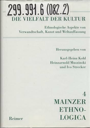 Die Vielfalt der Kultur: Ethnologische Aspekte von Verwandtschaft, Kunst und Weltauffassung. Ernst Wilhelm Müller zum 65. Geburtstag (Mainzer Ethnologica)