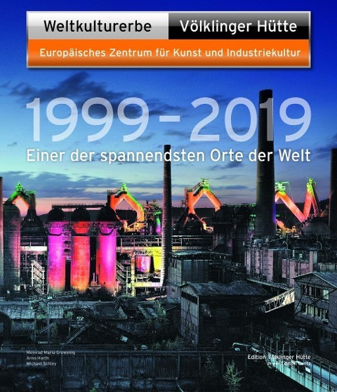 Weltkulturerbe Völklinger Hütte 1999 - 2019