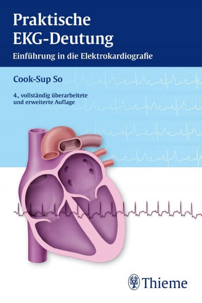 Praktische EKG-Deutung: Einführung ind die Elektrokardiografie