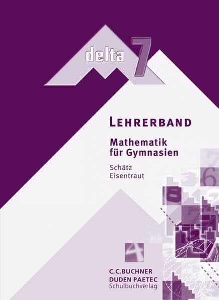 delta – Bayern / Mathematik für Gymnasien: delta – Bayern / delta - Ausgabe für Bayern. Mathematik für Gymnasien: Mathematik für Gymnasien / Lehrerband 7