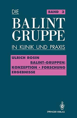 Balint-Gruppen: Konzeption - Forschung - Ergebnisse (Die Balint-Gruppe in Klinik und Praxis) (German Edition) (Die Balint-Gruppe in Klinik und Praxis, 3, Band 3)