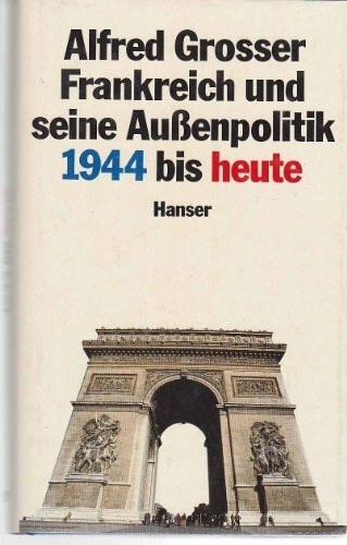 Frankreich und seine Außenpolitik 1944 bis heute