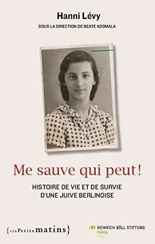 Me sauve qui peut ! - Histoire de vie et de survie d'une Juive berlinoise