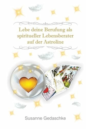Lebe deine Berufung als spiritueller Lebensberater auf der Astroline: Arbeitsbuch Lebensberatung