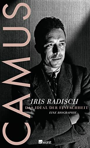 Camus: Das Ideal der Einfachheit – Eine Biographie