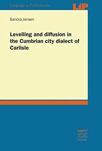 Levelling and diffusion in the Cumbrian city dialect of Carlisle (Language in Performance)