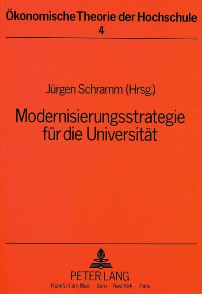 Modernisierungsstrategie für die Universität: Herausgegeben von Jürgen Schramm (Ökonomische Theorie der Hochschule, Band 4)