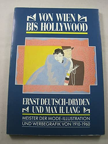 Von Wien bis Hollywood. Ernst Deutsch-Dryden und Max H. Lang, Werbegrafik und Modeillustration von 1904-1960