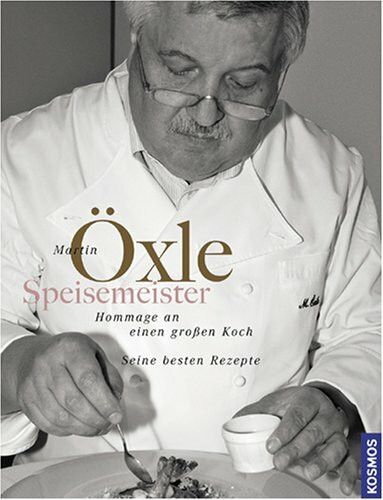 Martin Öxle: Hommage an einen großen Koch. Seine besten Rezepte