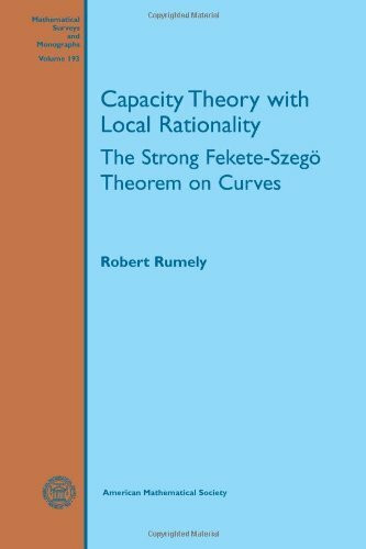 Capacity Theory With Local Rationality: The Strong Fekete-Szego Theorem on Curves (Mathematical Surveys and Monographs, 193, Band 193)