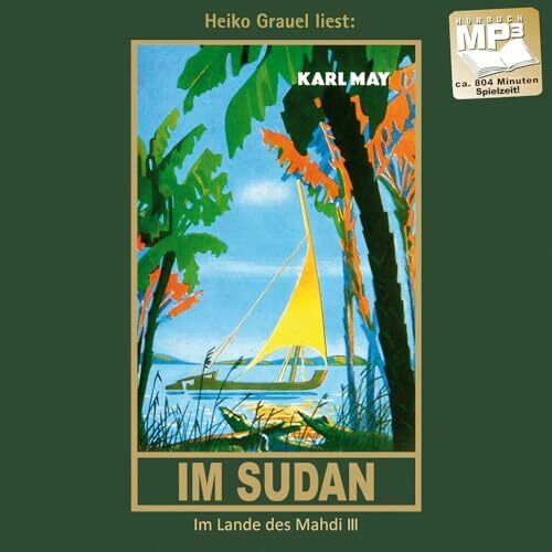 Im Sudan. Reiseerzählung (Im Lande des Mahdi III). mp3-Hörbuch, gelesen von Heiko Grauel: Reiseerzählung. mp3-Hörbuch, Abenteuer Klassiker aus dem ... (Karl Mays Gesammelte Werke als Hörbuch)