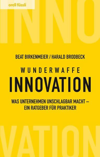 Wunderwaffe Innovation: Was Unternehmen unschlagbar macht - ein Ratgeber für Praktiker