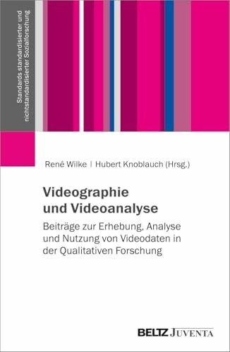 Videographie und Videoanalyse: Beiträge zur Erhebung, Analyse und Nutzung von Videodaten in der Qualitativen Forschung (Standards standardisierter und nichtstandardisierter Sozialforschung)