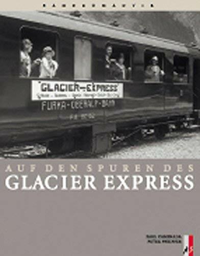 Auf den Spuren des Glacier Express (Bahnromantik) Auf den Spuren des Glacier Express (Bahnromantik)