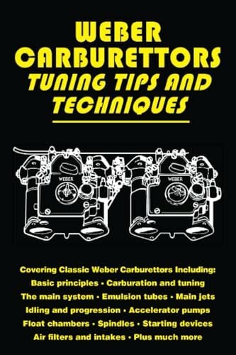 Weber Carburettors Tips and Techniques: Workshop Manual: Tuning Tips and Techniques Weber Carburettors Tips and Techniques: Workshop Manual: Tuning Tips and Techniques