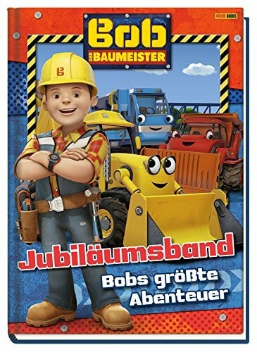 Bob der Baumeister Jubiläumsband: Bobs größte Abenteuer Bob der Baumeister Jubiläumsband: Bobs größte Abenteuer