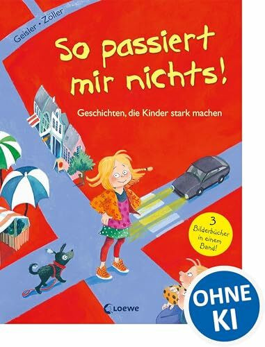 So passiert mir nichts! (Starke Kinder, glückliche Eltern): Geschichten, die Kinder stark machen - Sachbuch über Mut und Selbstbewusstsein für Kinder ab 3 Jahren