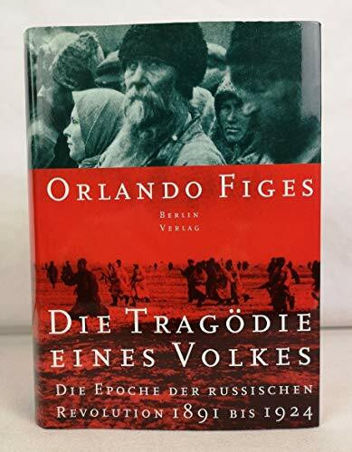 Die Tragödie eines Volkes: Die Epoche der russischen Revolution 1891-1924: Die Epoche der russischen Revolution 1891 bis 1924