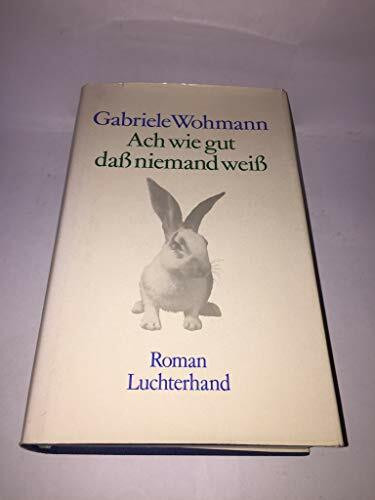 Ach wie gut, dass niemand weiss : Roman.
