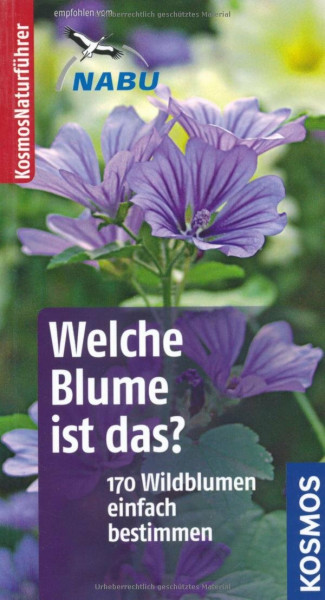 Welche Blume ist das?: 170 Blumen einfach bestimmen (Kosmos-Naturführer)