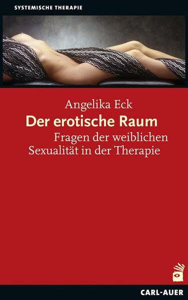 Der erotische Raum: Fragen der weiblichen Sexualität in der Therapie (Systemische Therapie und Beratung)