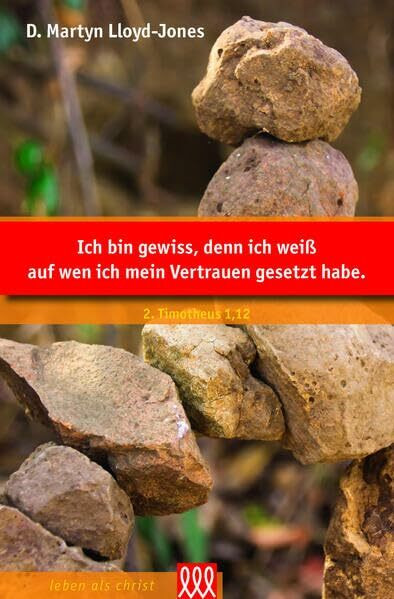 Ich bin gewiss: Predigten über 2. Timotheus 1,12. Das Ziel vor Augen... (Orientierung an der Bibel)