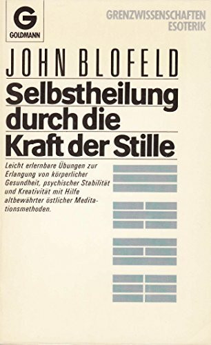 Goldmann, 11752: Selbstheilung durch die Kraft der Stille: leicht erlernbare Übungen zur Erlangung von körperlicher Gesundheit, psych. Stabilität ... altbewährter östl. Meditationsmethoden