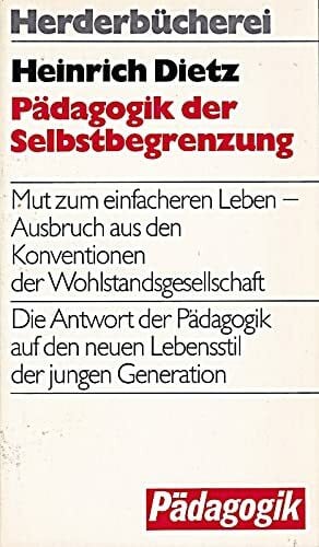 Pädagogik der Selbstbegrenzung. Mut zum einfacheren Leben - Ausbruch aus den Konventionen der Wohlstandsgesellschaft
