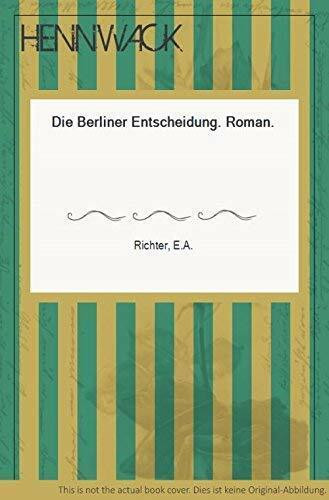 Die Berliner Entscheidung: Roman